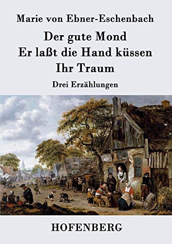 9783843019286: Der gute Mond / Er lat die Hand kssen / Ihr Traum: Drei Erzhlungen