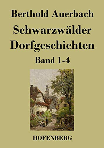 Schwarzwälder Dorfgeschichten : Band 1-4 - Berthold Auerbach