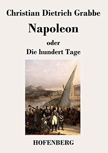Stock image for Napoleon oder Die hundert Tage:Ein Drama in funf Aufzugen for sale by Chiron Media