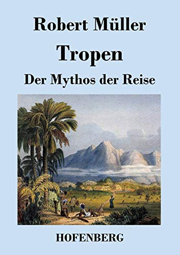 9783843021302: Tropen. Der Mythos der Reise: Urkunden eines deutschen Ingenieurs