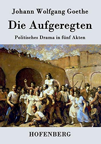 Beispielbild fr Die Aufgeregten:Politisches Drama in funf Akten zum Verkauf von Chiron Media