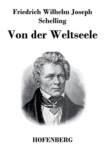 Stock image for Von der Weltseele: Eine Hypothese der hhern Physik zur Erklrung des allgemeinen Organismus (German Edition) for sale by GF Books, Inc.