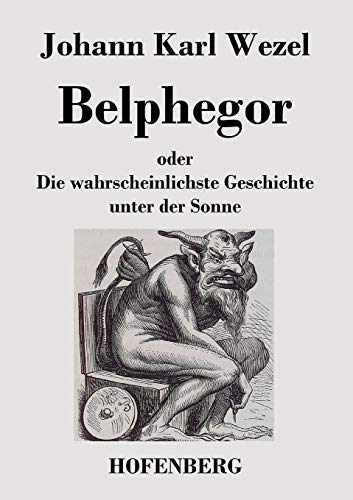 Belphegor:oder Die wahrscheinlichste Geschichte unter der Sonne - Johann Karl Wezel