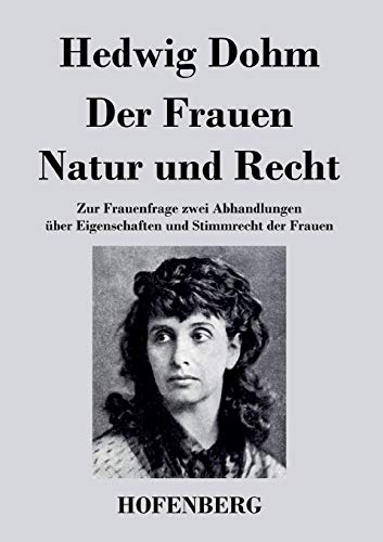 9783843025737: Der Frauen Natur und Recht: Zur Frauenfrage zwei Abhandlungen ber Eigenschaften und Stimmrecht der Frauen