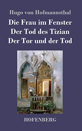 9783843027830: Die Frau im Fenster / Der Tod des Tizian / Der Tor und der Tod: Drei Dramen