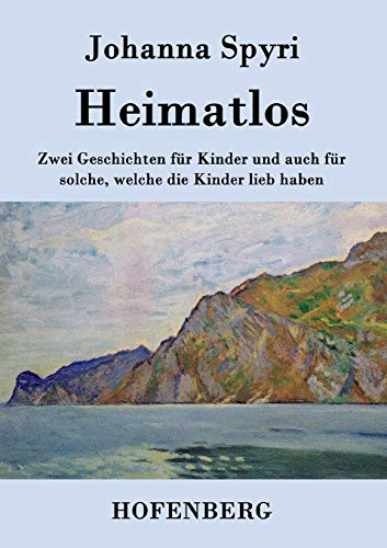 Beispielbild fr Heimatlos:Zwei Geschichten fur Kinder und auch fur solche, welche die Kinder lieb haben zum Verkauf von Chiron Media