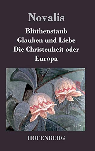 Beispielbild fr Blthenstaub / Glauben und Liebe / Die Christenheit oder Europa (German Edition) zum Verkauf von Lucky's Textbooks