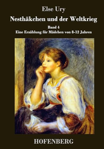 9783843029797: Nesthkchen und der Weltkrieg: Band 4 Eine Erzhlung fr Mdchen von 8-12 Jahren