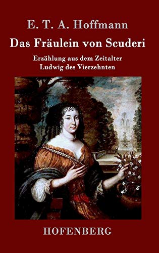 9783843030779: Das Frulein von Scuderi: Erzhlung aus dem Zeitalter Ludwig des Vierzehnten (German Edition)