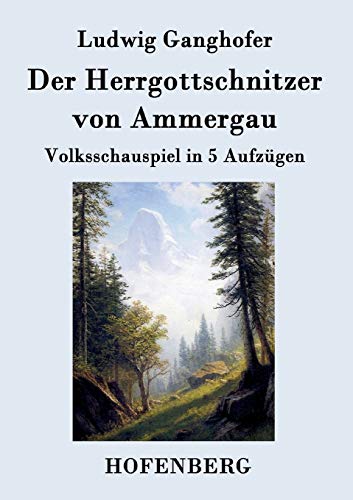 Stock image for Der Herrgottschnitzer von Ammergau:Volksschauspiel in 5 Aufzugen for sale by Chiron Media