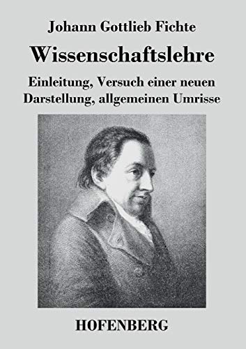 Imagen de archivo de Wissenschaftslehre: Einleitung, Versuch einer neuen Darstellung, allgemeinen Umrisse (German Edition) a la venta por Lucky's Textbooks
