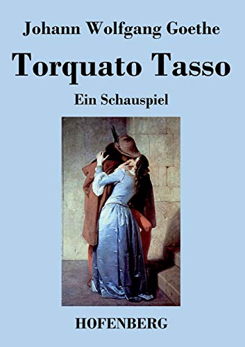 Torquato Tasso: Ein Schauspiel - Johann Wolfgang Goethe