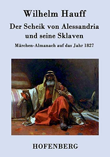 9783843041768: Der Scheik von Alessandria und seine Sklaven: Märchen-Almanach auf das Jahr 1827