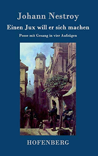 9783843041911: Einen Jux will er sich machen: Posse mit Gesang in vier Aufzgen