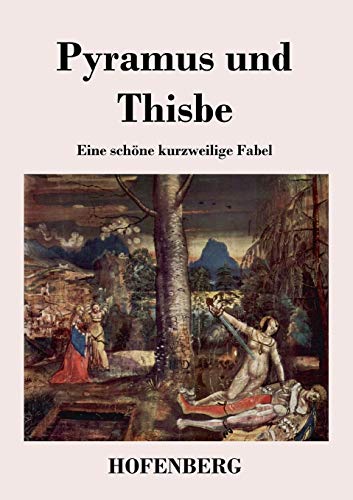 9783843046404: Pyramus und Thisbe: Eine schne kurzweilige Fabel