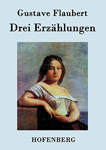 9783843047333: Drei Erzhlungen: Ein schlichtes Herz / Die Legende von Sankt Julian dem Gastfreien / Herodias