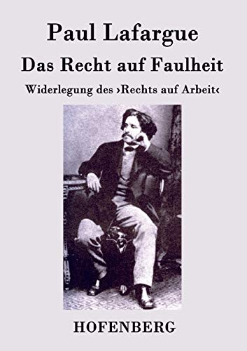 Beispielbild fr Das Recht auf Faulheit: Widerlegung des >Rechts auf Arbeit (German Edition) zum Verkauf von Lucky's Textbooks