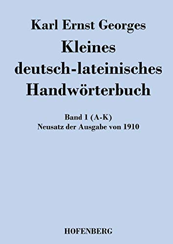 Imagen de archivo de Kleines deutsch-lateinisches Handworterbuch:Band 1 (A-K) Neusatz der Ausgabe von 1910 a la venta por Chiron Media