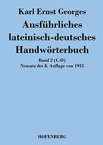 Imagen de archivo de Ausfuhrliches lateinisch-deutsches Handworterbuch:Band 2 (C-D) Neusatz der 8. Auflage von 1913 a la venta por Chiron Media