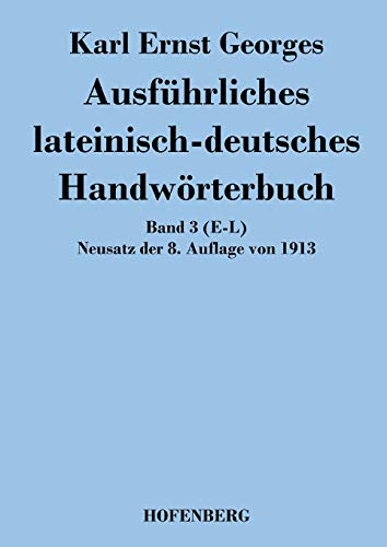 Imagen de archivo de Ausfuhrliches lateinisch-deutsches Handworterbuch:Band 3 (E-L) Neusatz der 8. Auflage von 1913 a la venta por Chiron Media