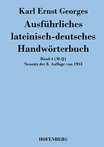 Imagen de archivo de Ausfuhrliches lateinisch-deutsches Handworterbuch:Band 4 (M-Q) Neusatz der 8. Auflage von 1913 a la venta por Chiron Media