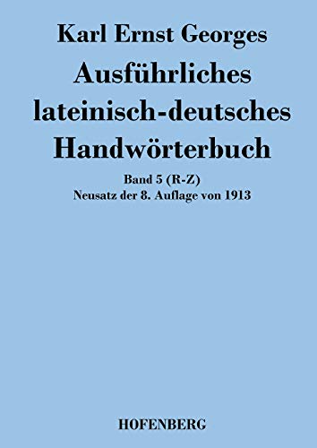 Imagen de archivo de Ausfuhrliches lateinisch-deutsches Handworterbuch:Band 5 (R-Z) Neusatz der 8. Auflage von 1913 a la venta por Chiron Media