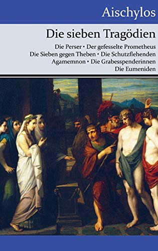 Beispielbild fr Die sieben Tragdien: Die Perser / Der gefesselte Prometheus / Die Sieben gegen Theben / Die Schutzflehenden / Agamemnon / Die Grabesspenderinnen / Die Eumeniden (German Edition) zum Verkauf von Lucky's Textbooks