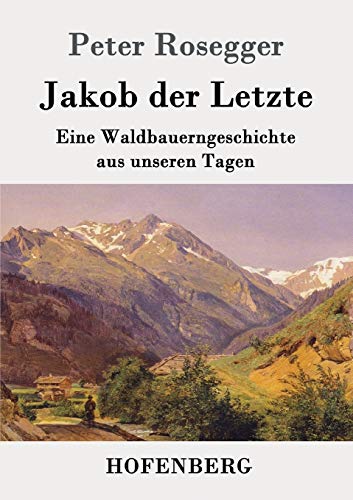 Beispielbild fr Jakob der Letzte:Eine Waldbauerngeschichte aus unseren Tagen zum Verkauf von Ria Christie Collections