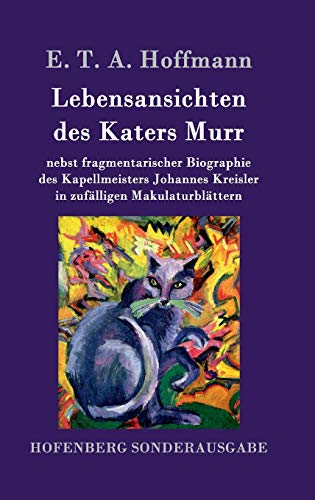 9783843051491: Lebensansichten des Katers Murr: nebst fragmentarischer Biographie des Kapellmeisters Johannes Kreisler in zuflligen Makulaturblttern