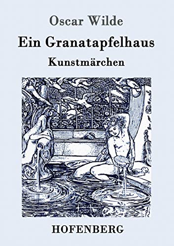 Stock image for Ein Granatapfelhaus:Vier Kunstmarchen: Der junge Konig / Der Geburtstag der Infantin / Der Fischer und seine Seele / Das Sternenkind for sale by Chiron Media