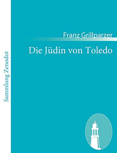 Die JÃ¼din Von Toledo: Historisches Trauerspiel in FÃ¼nf AufzÃ¼gen (German Edition) (9783843054218) by Grillparzer, Franz