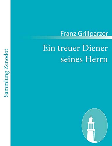Ein treuer Diener seines Herrn: Trauerspiel in fÃ¼nf AufzÃ¼gen (German Edition) (9783843054232) by Grillparzer, Franz