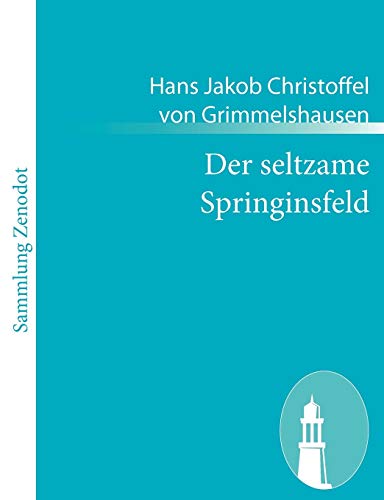 9783843054362: Der seltzame Springinsfeld: Das istkurzweilige, lusterweckende und recht lcherliche Lebensbeschreibung (German Edition)
