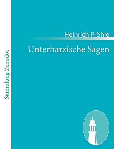 Unterharzische Sagen : Mit Anmerkungen und Abhandlungen - Heinrich Pröhle