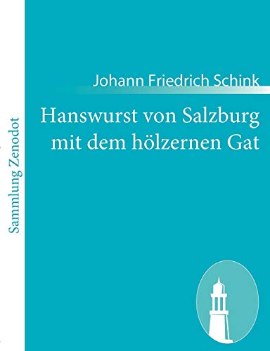 Beispielbild fr Hanswurst von Salzburg mit dem holzernen Gat:Historisch Schauspiel in drei Aufzugen zum Verkauf von Chiron Media