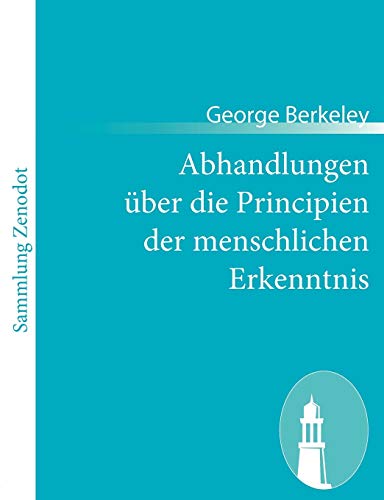 Stock image for Abhandlungen uber die Principien der menschlichen Erkenntnis:(Treatise concerning the principles of human knowledge) for sale by Chiron Media