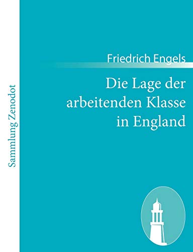 Die Lage der arbeitenden Klasse in England: Nach eigner Anschauung und authentischen Quellen (German Edition) - Engels, Friedrich