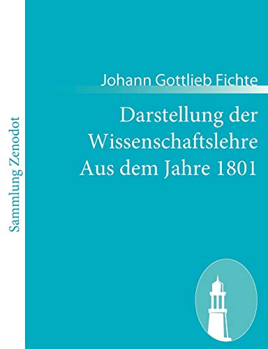 Darstellung der Wissenschaftslehre Aus dem Jahre 1801 : Aus dem Jahre 1801 - Johann Gottlieb Fichte