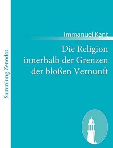 Die Religion innerhalb der Grenzen der bloßen Vernunft (German Edition) - Kant, Immanuel