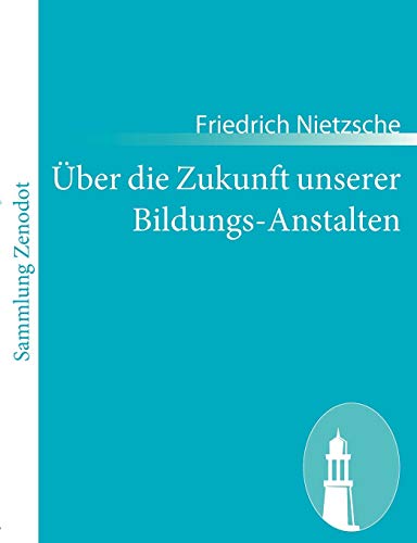 9783843066440: ber die Zukunft unserer Bildungs-Anstalten: Sechs, im Auftragder Academischen Gesellschaft in Basel gehaltene, ffentliche Reden