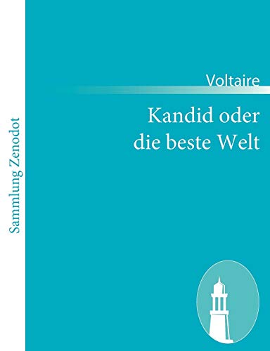 9783843067270: Kandid oder die beste Welt: Mit den Zustzen, die man in der Tasche des Doktors fand, als er i. J. der Gnade 1759 zu Minden starb.$$$(Candide ou l' optimisme) (German Edition)