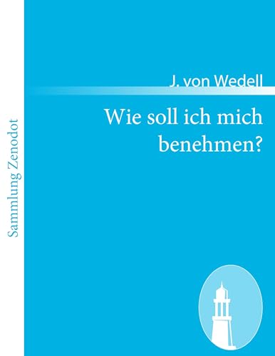 9783843068413: Wie soll ich mich benehmen?: Ein Handbuch des guten Tones und der feinen Lebensart