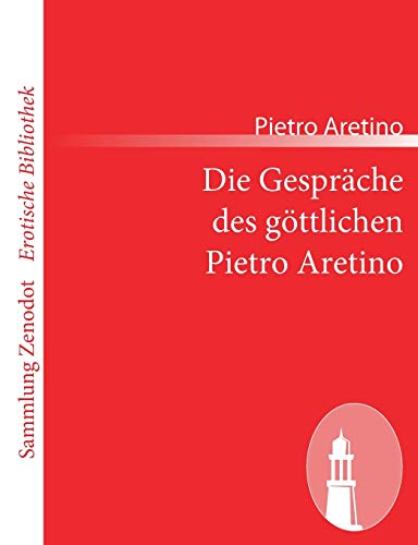 9783843068826: Die Gesprache Des Gottlichen Pietro Aretino/ the Discussions of the Divine Pietro Aretino