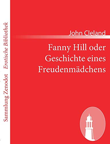 Fanny Hill Oder Geschichte Eines Freudenmadchens (Sammlung Zenodot rotische Bibliothek) (German Edition) (9783843068932) by Cleland, In Charge Of The Dynamic Data Base John
