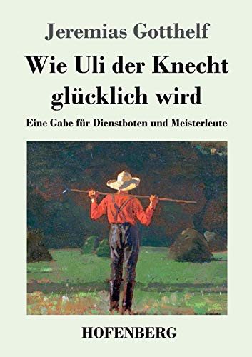 9783843069380: Wie Uli der Knecht glcklich wird: Eine Gabe fr Dienstboten und Meisterleute