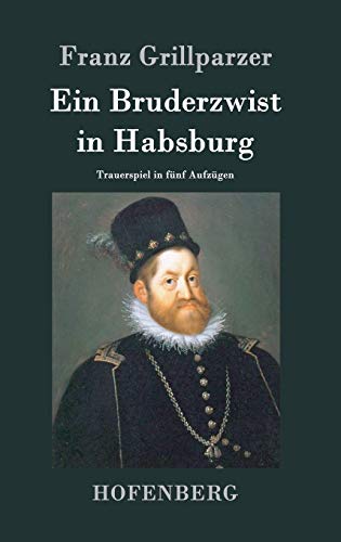 9783843070997: Ein Bruderzwist in Habsburg: Trauerspiel in fnf Aufzgen (German Edition)