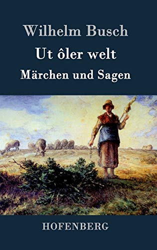 Ut ôler welt : Märchen und Sagen - Wilhelm Busch