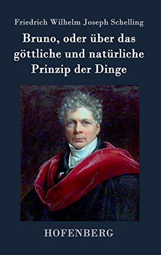 9783843071826: Bruno, oder ber das gttliche und natrliche Prinzip der Dinge: Ein Gesprch (German Edition)