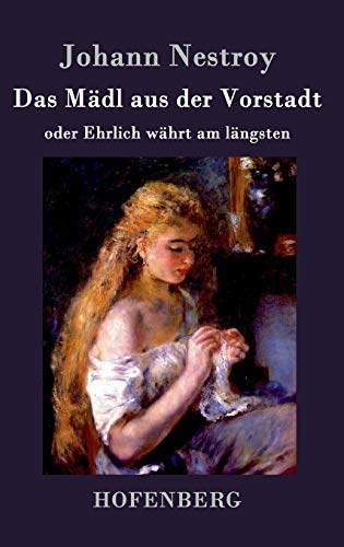 9783843072502: Das Mdl aus der Vorstadt oder Ehrlich whrt am lngsten: Posse in drei Aufzgen (German Edition)