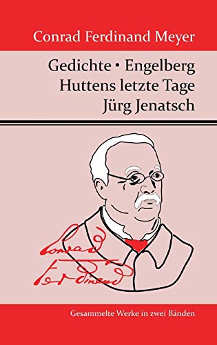 Gedichte / Huttens letzte Tage / Engelberg / Jürg Jenatsch - Conrad Ferdinand Meyer